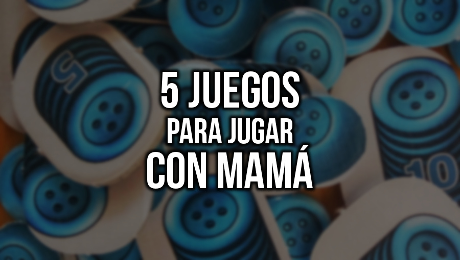 5 juegos para jugar con mamá
